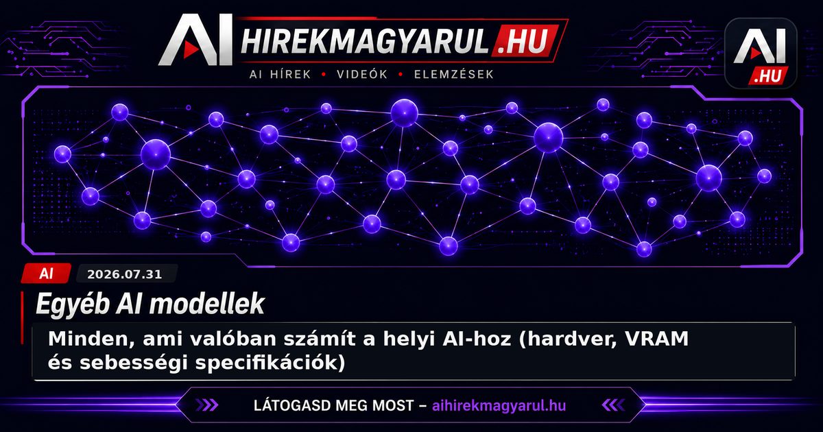 Minden, ami valóban számít a helyi AI-hoz (hardver, VRAM és sebességi specifikációk)