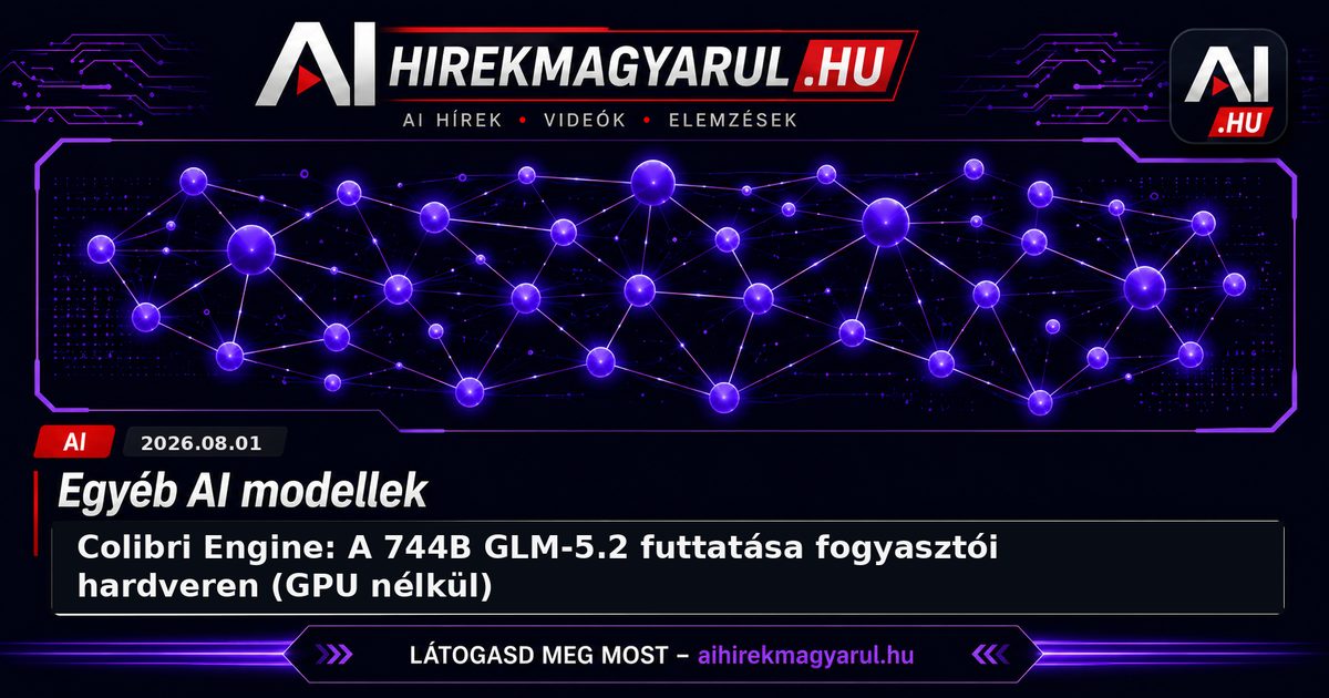 Colibri Engine: A 744B GLM-5.2 futtatása fogyasztói hardveren (GPU nélkül)