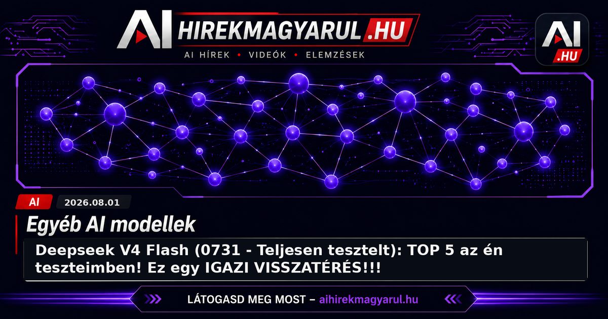 Deepseek V4 Flash (0731 - Teljesen tesztelt): TOP 5 az én teszteimben! Ez egy IGAZI VISSZATÉRÉS!!!
