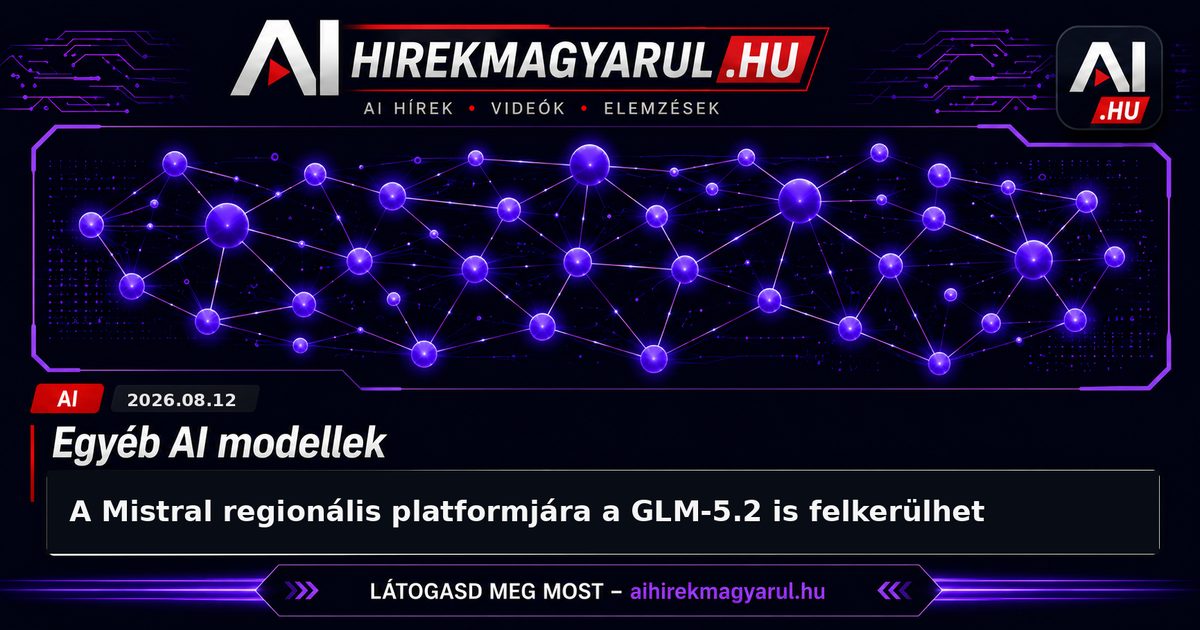 A Mistral regionális platformjára a GLM-5.2 is felkerülhet