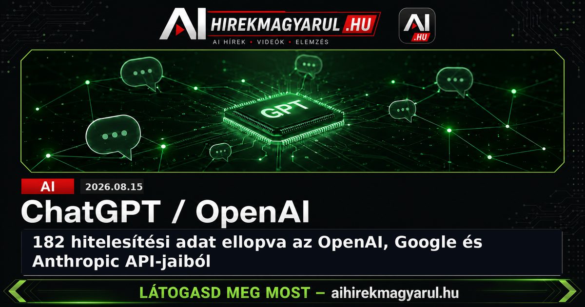182 hitelesítési adat ellopva az OpenAI, Google és Anthropic API-jaiból