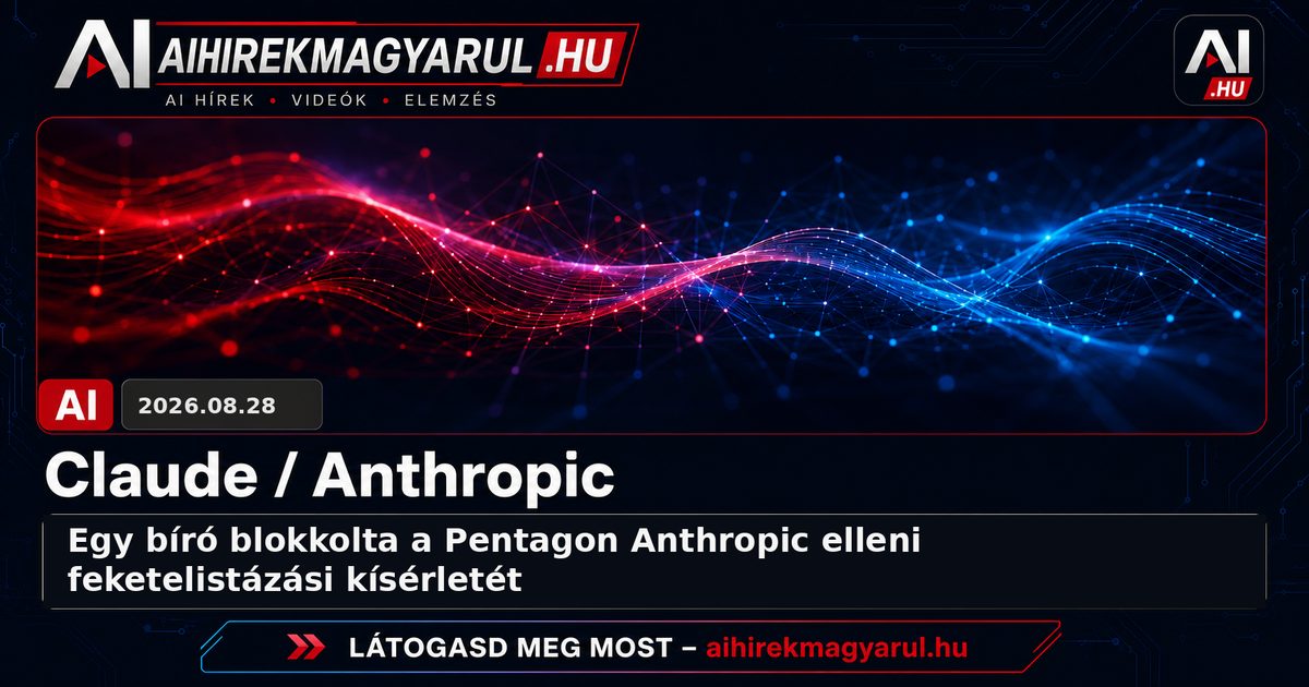 Egy bíró blokkolta a Pentagon Anthropic elleni feketelistázási kísérletét