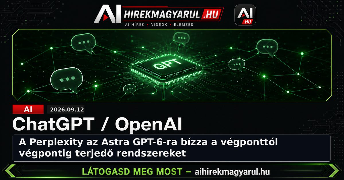 A Perplexity az Astra GPT-6-ra bízza a végponttól végpontig terjedő rendszereket