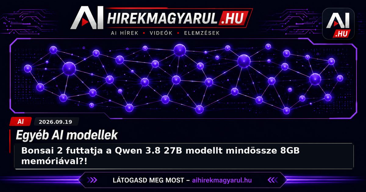 Bonsai 2 futtatja a Qwen 3.8 27B modellt mindössze 8GB memóriával?!