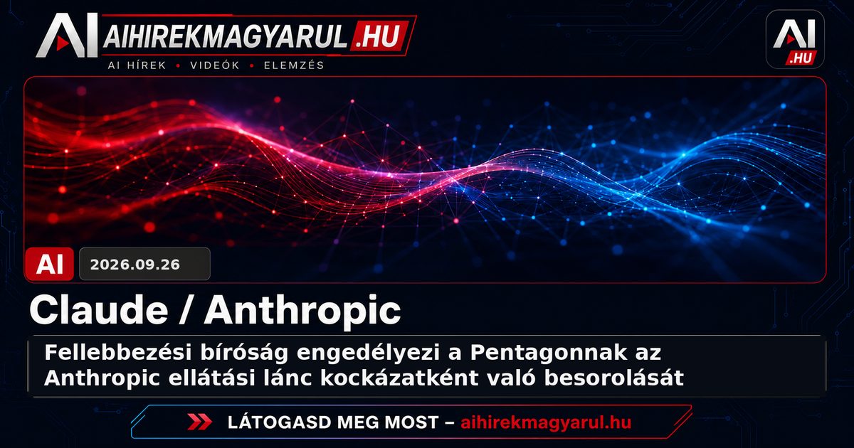 Fellebbezési bíróság engedélyezi a Pentagonnak az Anthropic ellátási lánc kockázatként való besorolását